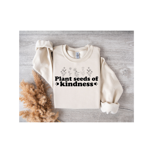 Plant Seeds Of Kindness Sweatshirt