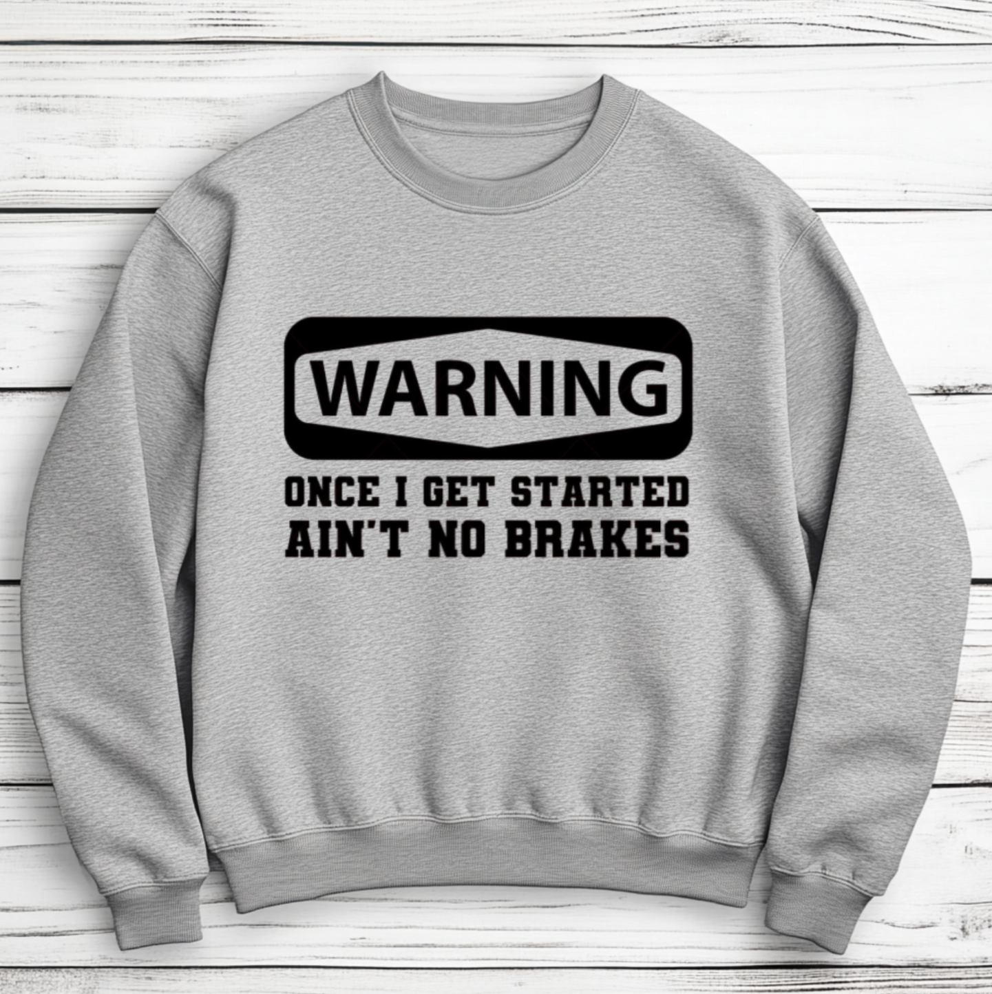 Warning Once I Get Started Ain't No Brakes