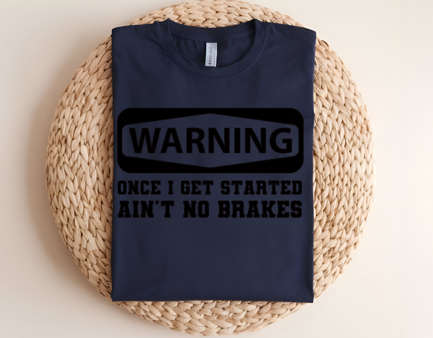 Warning Once I Get Started Ain't No Brakes