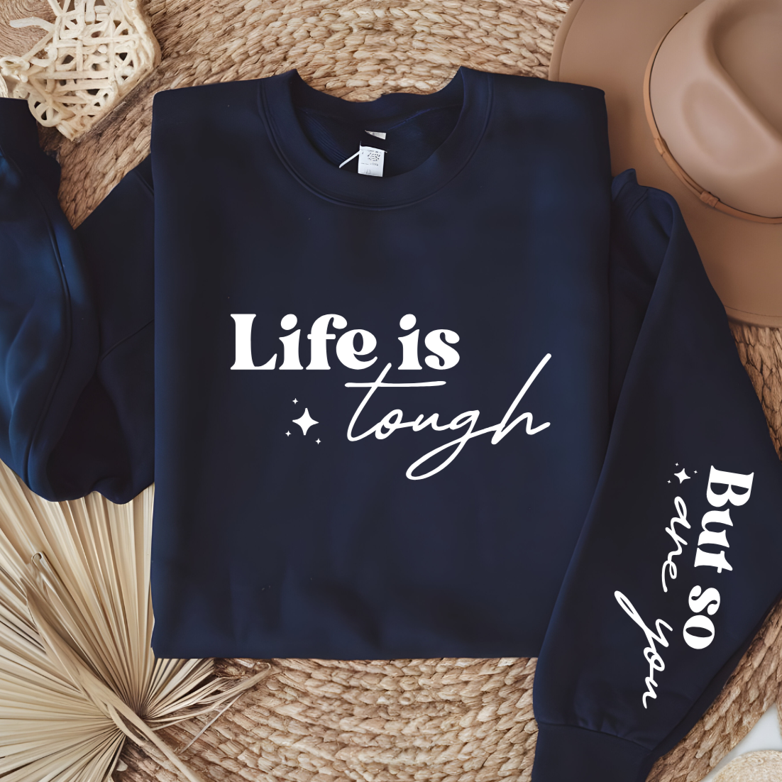 Life Is Tough But So Are You Sweatshirt