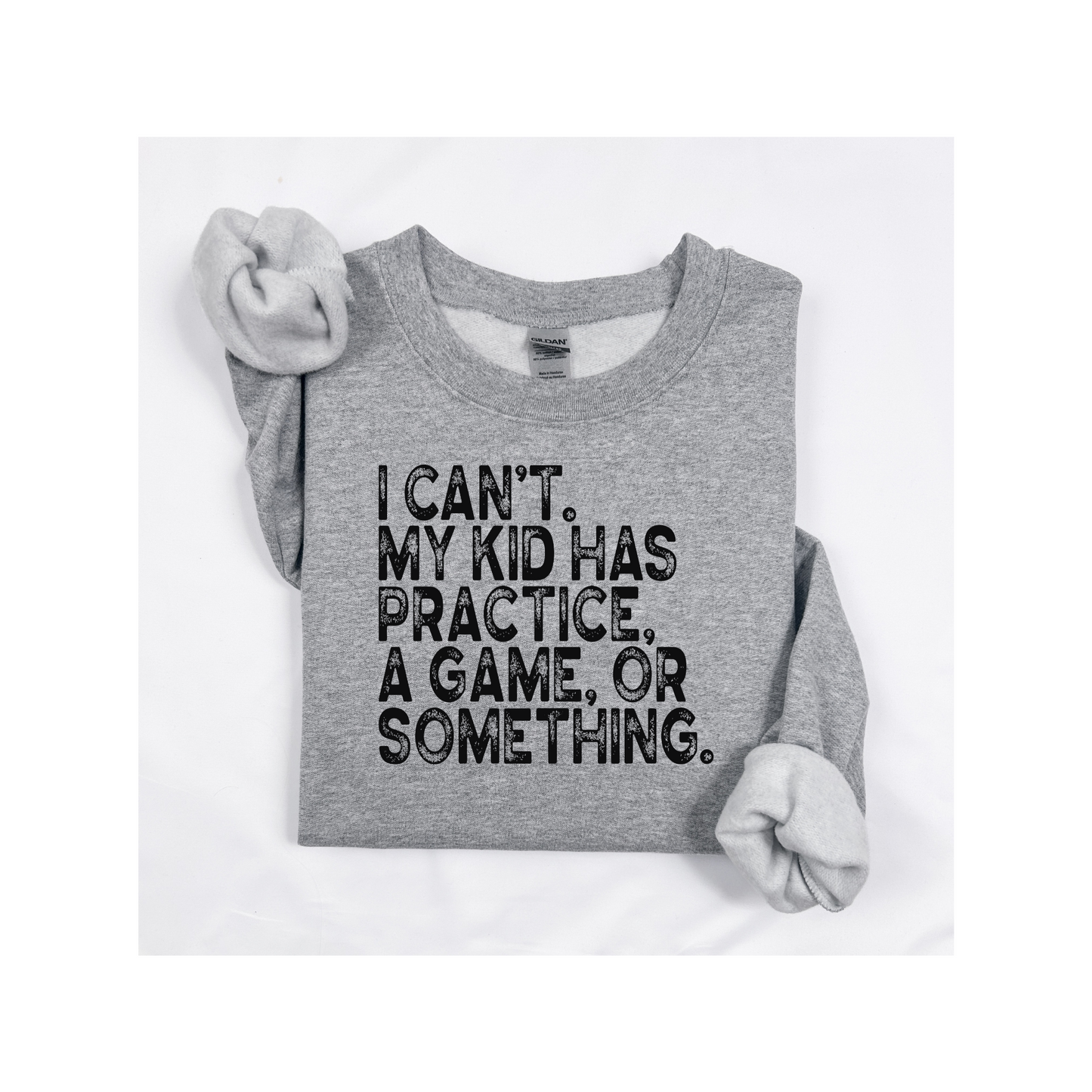 I Can't My Kids Have Practice A Game Or Something Sweatshirt