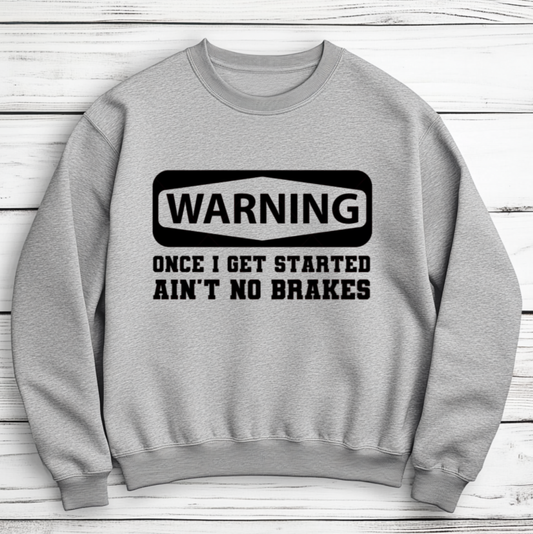 Warning Once I Get Started Ain't No Brakes